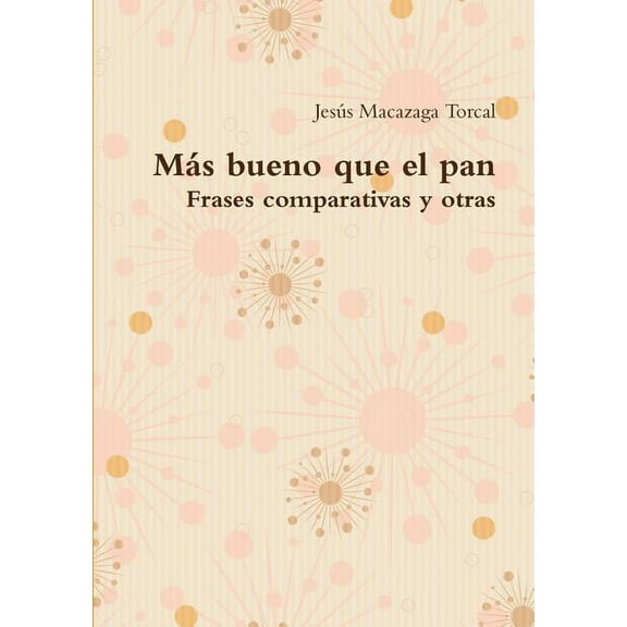 Más bueno que el pan - Frases comparativas y otras, (Paperback)