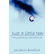 Just a little tear : Poetry Shared by Joe Bradford, JB (Paperback)
