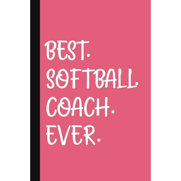 Best. Softball. Coach. Ever. : A Thank You Gift For Softball Coach - Volunteer Softball Coach Gifts - Softball Coach Appreciation - Pink (Paperback)