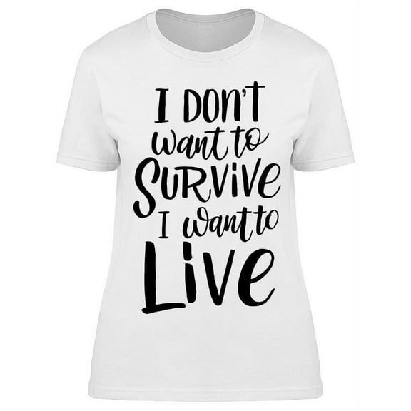 I Want To Live T-Shirt Women -Image by Shutterstock, Female 3X-Large