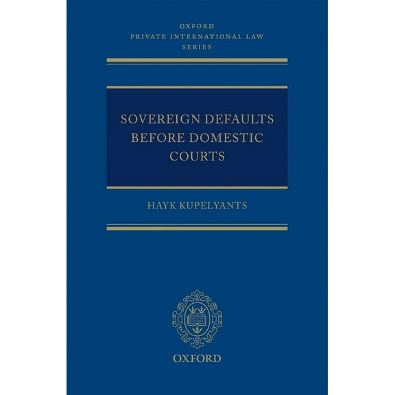 Oxford Private International Law Sovereign Defaults Before Domestic Courts, (Hardcover)