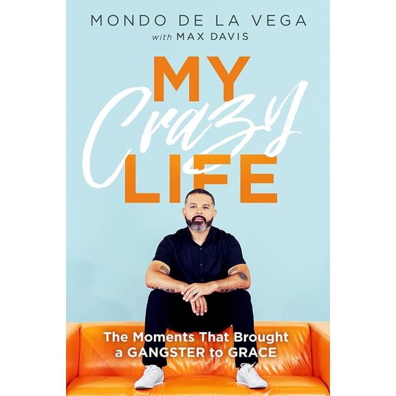 Pre-Owned My Crazy Life: The Moments That Brought a Gangster to Grace (Paperback) 1636413633 9781636413631