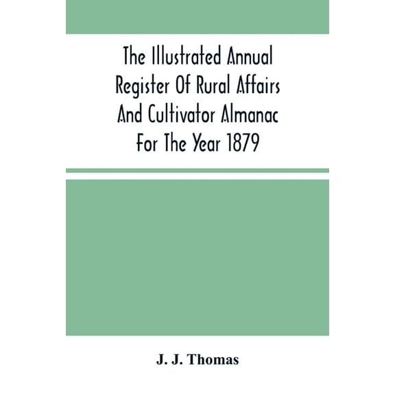 The Illustrated Annual Register Of Rural Affairs And Cultivator Almanac For The Year 1879, (Paperback)