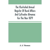The Illustrated Annual Register Of Rural Affairs And Cultivator Almanac For The Year 1879, (Paperback)