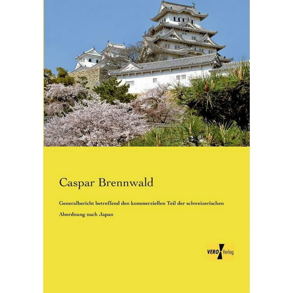 Generalbericht betreffend den kommerziellen Teil der schweizerischen Abordnung nach Japan, (Paperback)