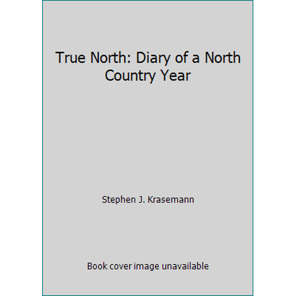Pre-Owned True North: Diary of a North Country Year (Hardcover) 1559711760 9781559711760