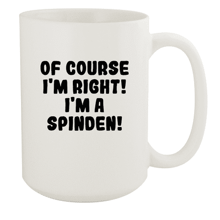 

Of Course I m Right! I m A Spinden! - Ceramic 15oz White Mug White