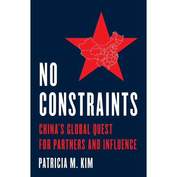 No Constraints: China's Global Quest for Partners and Influence, (Hardcover)