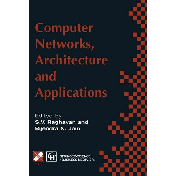 IFIP Advances in Information and Communi Computer Networks, Architecture and Applications: Proceedings of the Ifip Tc6 Conference 1994, (Paperback)