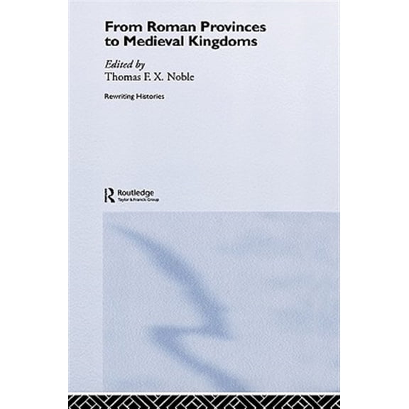 Pre-Owned Rewriting Histories From Roman Provinces to Medieval Kingdoms, (Hardcover)