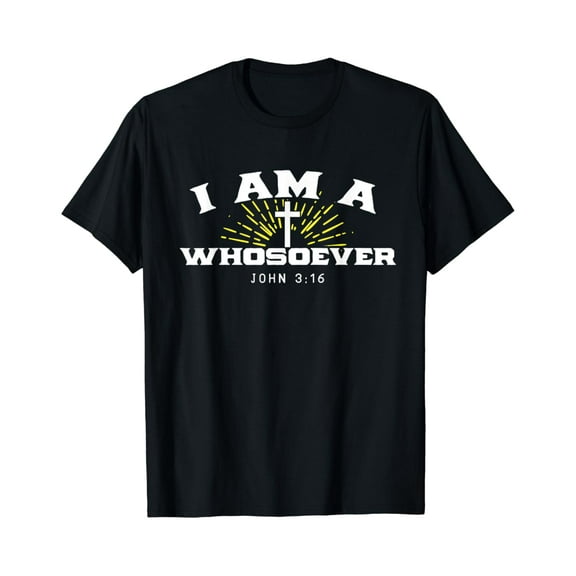 I Am A Whosoever John 3:16 Christian T-Shirt Is Really Awesome