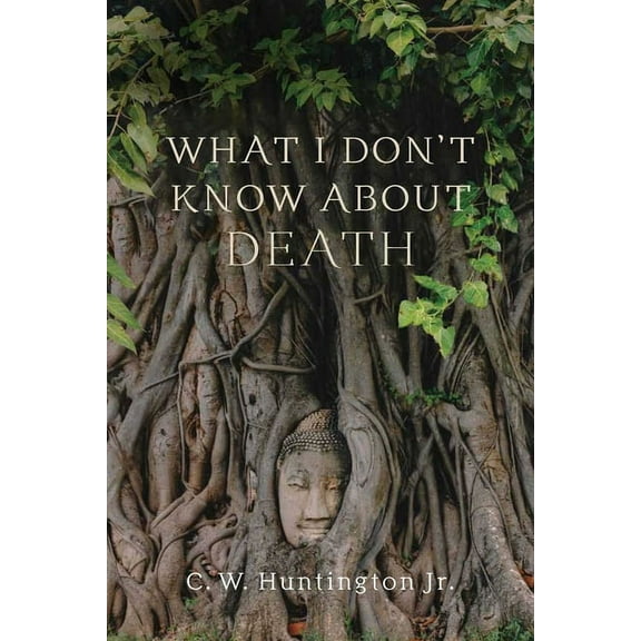 What I Don't Know about Death: Reflections on Buddhism and Mortality, (Paperback)
