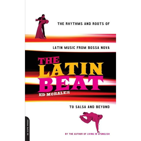 The Latin Beat: The Rhythms and Roots of Latin Music from Bossa Nova to Salsa and Beyond, (Paperback)