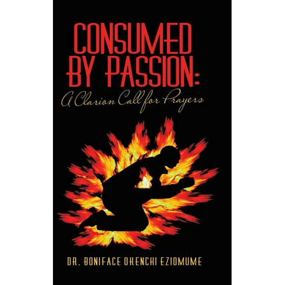 Consumed by Passion : A Clarion Call for Prayers