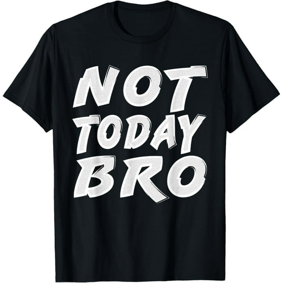 Funny Sports T-Shirt Not Today Bro Funny Workout Shirt