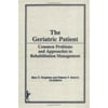 The Geriatric Patient : Common Problems and Approaches to Rehabilitation Management, Used [Hardcover]