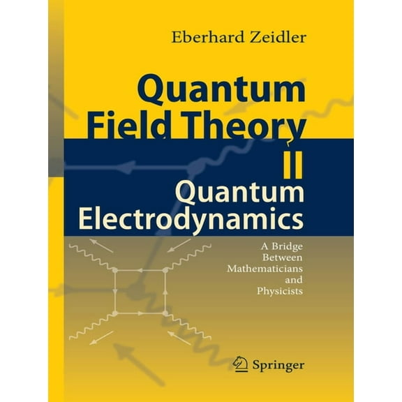 Quantum Field Theory Quantum Field Theory II: Quantum Electrodynamics: A Bridge Between Mathematicians and Physicists, Book 02, (Paperback)