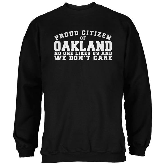 Proud No One Likes Oakland Black Adult Sweatshirt - Medium