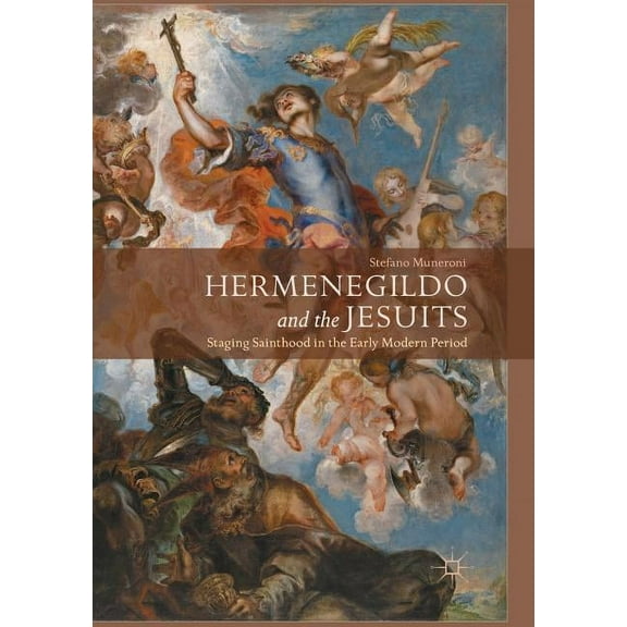 Hermenegildo and the Jesuits: Staging Sainthood in the Early Modern Period, (Paperback)