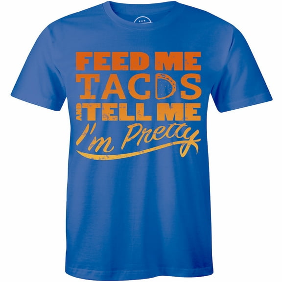 Feed Me Tacos And Tell Me Im Pretty Funny For Mens Gift T-Shirt