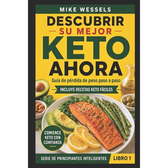 Serie de Principiantes Inteligentes Descubrir Su Mejor Keto Ahora: Guia de perdida de peso paso a paso (Libro en Espanol: Keto Diet for Beginners: Keto in S, Book 1, (Paperback)
