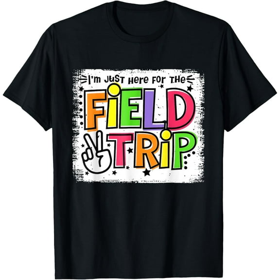 I'm Just Here For The Field Trip Field Day Teacher Students T-Shirt men and women can wear, black, white, gifts.