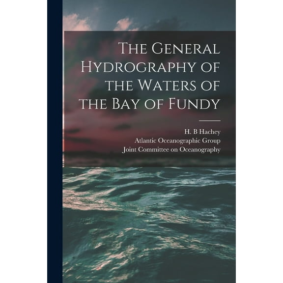 The General Hydrography of the Waters of the Bay of Fundy, (Paperback)