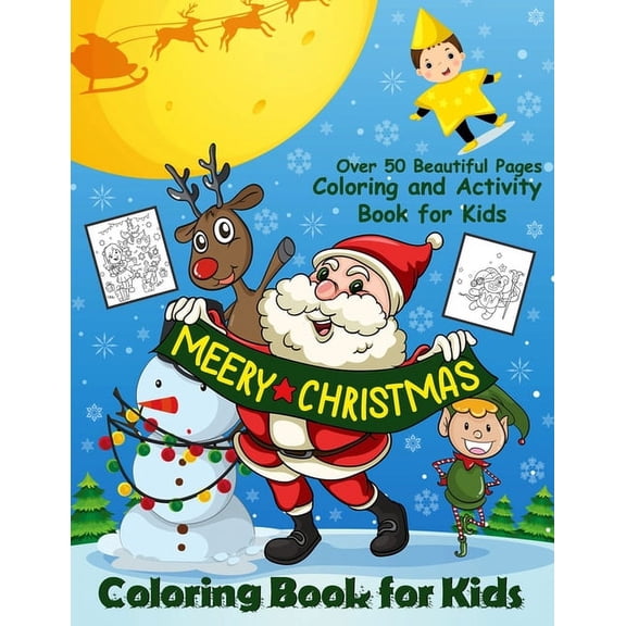 Merry Christmas Coloring Book for Kids: Happy Christmas Coloring and Activity Book with Santa Claus, Reindeer, Snowman, Christmas Tree, Star and More Designs! For Toddlers, Kids and Preschoolers (Pape