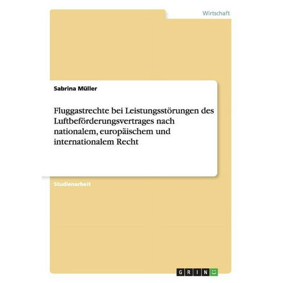 Fluggastrechte bei Leistungsstörungen des Luftbeförderungsvertrages nach nationalem, europäischem und internationalem Recht (Paperback)