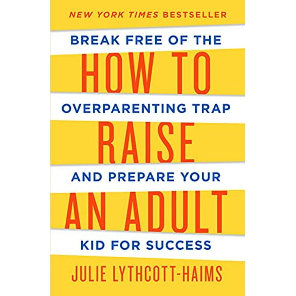 Pre-Owned How to Raise an Adult: Break Free of the Overparenting Trap and Prepare Your Kid for Success (Hardcover) 1627791779 9781627791779