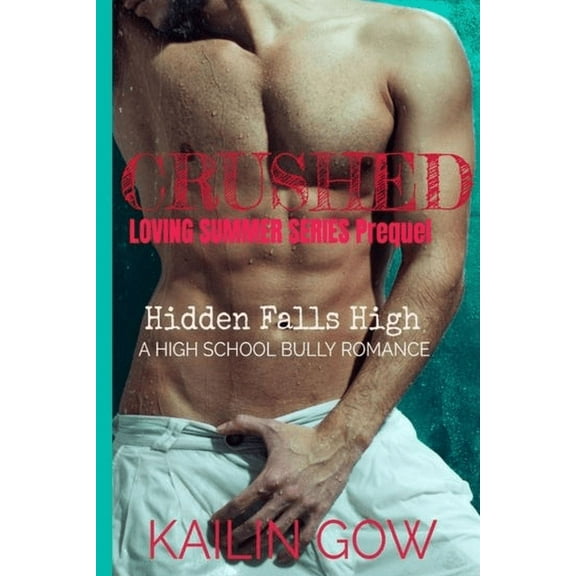 Loving Summer: Crushed : A High School Bully Romance (Loving Summer Series Prequel): Hidden Falls High (Series #0) (Paperback)