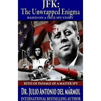 JFK The Unwrapped Enigma: Rites of Passage of a Master Spy (Paperback)