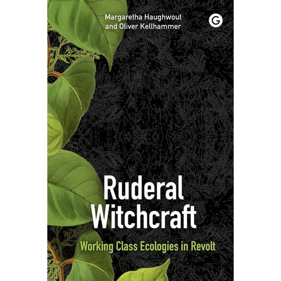 Ruderal Witchcraft: Weeds and Magic in the Capitalocene, (Paperback)