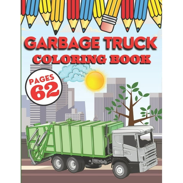 Garbage Truck Coloring Book : My First Big Activity Books of Trucks - Various Skill Levels - for All Kids, Toddlers and Preschoolers who Love Ecology, ...