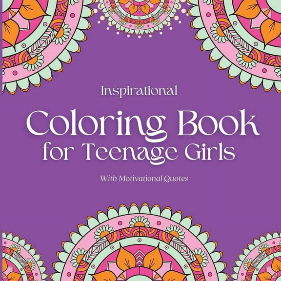 Inspirational Coloring Book for Teenage Girls: With Original Motivational Quotes, (Paperback)