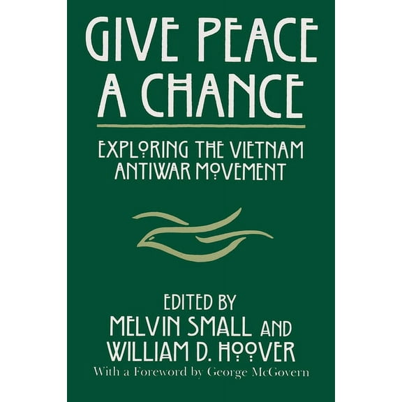 Syracuse Studies on Peace and Conflict R Give Peace a Chance: Exploring the Vietnam Antiwar Movement, (Paperback)