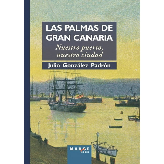 Las Palmas de Gran Canaria. Nuestro puerto, nuestra ciudad, (Paperback)