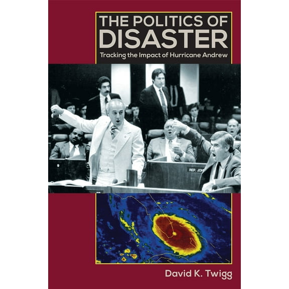 The Politics of Disaster: Tracking the Impact of Hurricane Andrew, (Paperback)