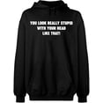 thumbnail image 2 of OXI Hoodie Sweatshirt - You Look Really Stupid, Basic Casual Hoodie for Men's and Women Fleece Hoodie Long Sleeve - Black 2X-Large, 2 of 3