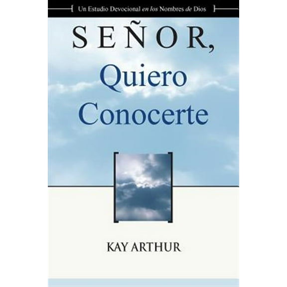 Señor Quiero Conocerte / Lord, I Want to Know You -- Kay Arthur