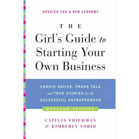 The Girl's Guide to Starting Your Own Business (Revised Edition) - (Best Small Business To Own)