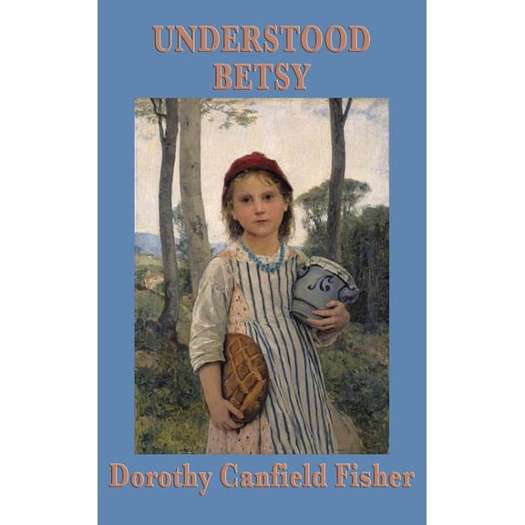 Understood Betsy: A Story of Growth and Self-Reliance, (Hardcover)