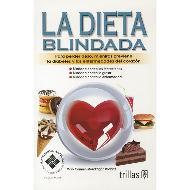 LA DIETA BLINDADA: PARA PERDER PESO, MIENTRAS PREVIENE LA DIABETES Y LAS TRILLAS MARY CARMEN MONDRAGON RODARTE