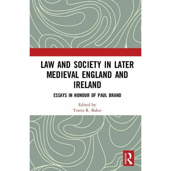 Law and Society in Later Medieval England and Ireland: Essays in Honour of Paul Brand, (Hardcover)