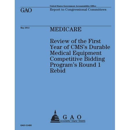 Medicare: Review of the First Year of CMS's Durable Medical Equipment Competitive Bidding Program's Round 1 Rebid, (Paperback)