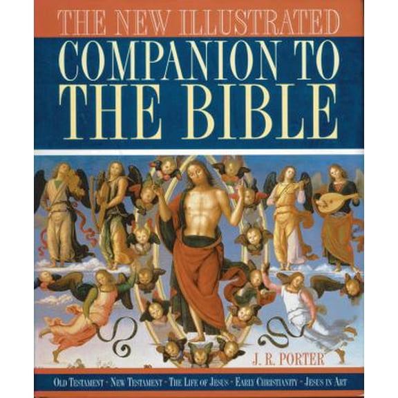 The New Illustrated Companion to the Bible: Old Testament New Testament The Life of Jesus Early Christianity Jesus in Art (Hardcover) 0785829342 9780785829348