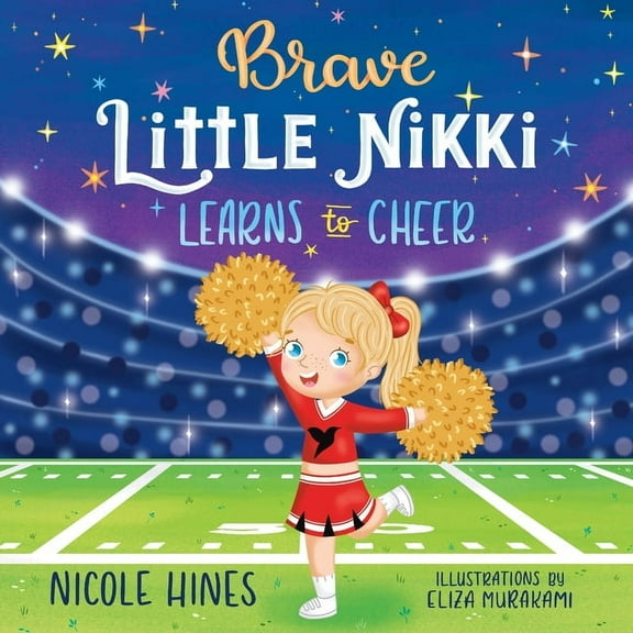 Brave Little Nikki Brave Little Nikki Learns to Cheer: This is the inspiring story of a petite young girl's unrelenting perseverance to fin, Book 1, (Paperback)