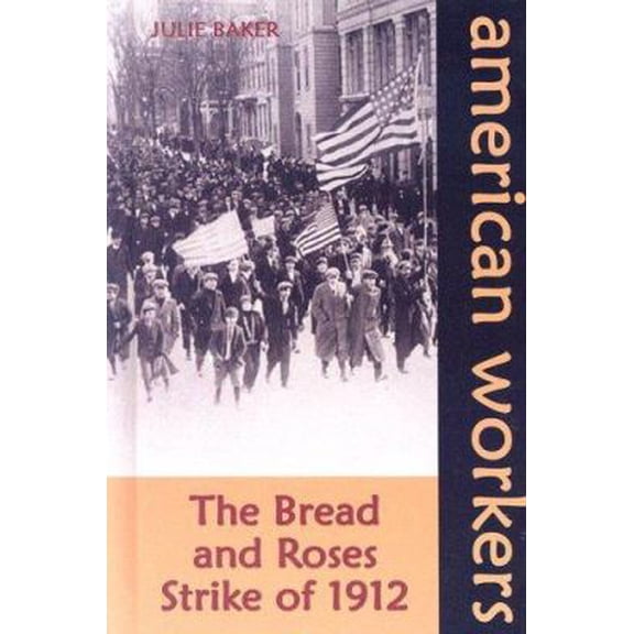 Pre-Owned The Bread and Roses Strike of 1912 (American Workers) (Unknown) 1599350440 9781599350448
