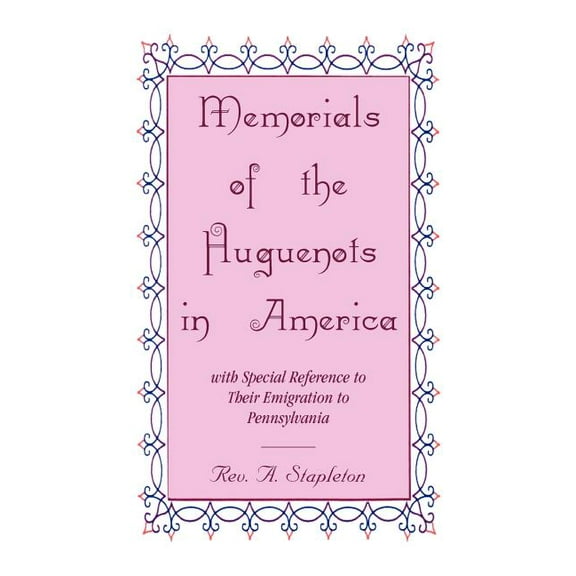 Memorials Of The Huguenots In America, With Special Referenc