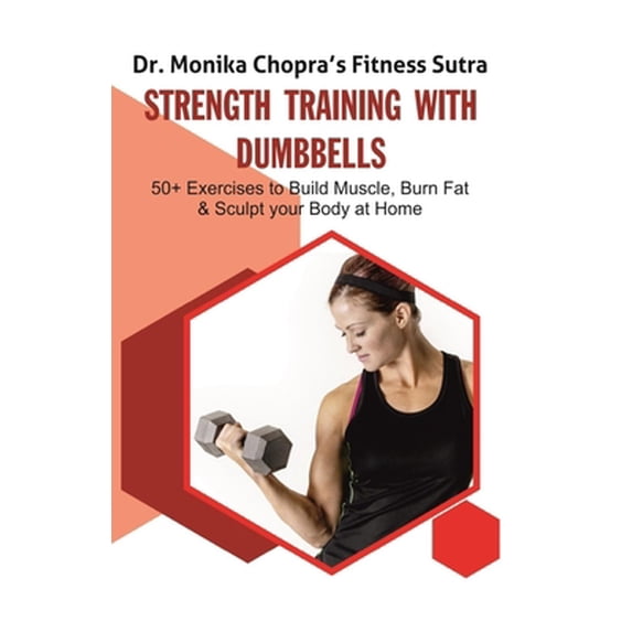 Pre-Owned Strength Training with Dumbbells: 50+ Exercises to Build Muscle, Burn Fat and Sculpt your Body at Home (Paperback) 1095664778 9781095664773
